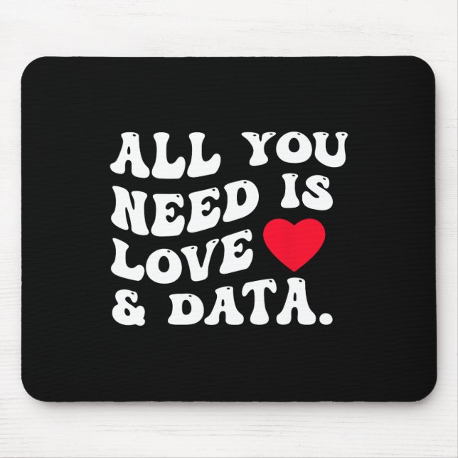 All You Need Is Love And Data Funny Valentine Data Mouse Pad (Front)