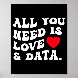 All You Need Is Love And Data Funny Valentine Data Poster
