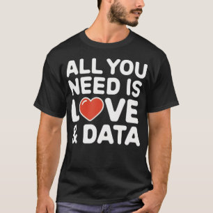All You Need Is Love And Data Teacher T-Shirt