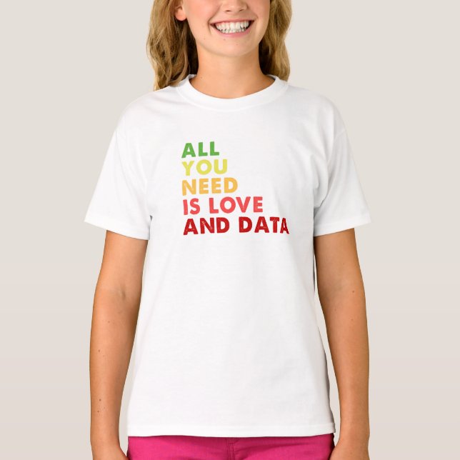 All you need is love and data teacher T-Shirt (Front)