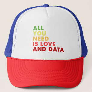 All you need is love and data teacher trucker hat