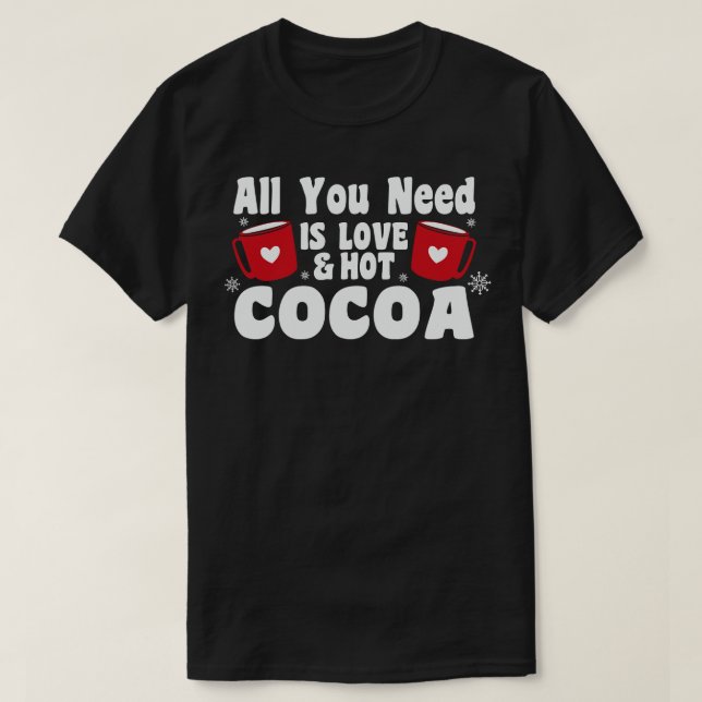 All you need is love and hot cocoa T-Shirt (Design Front)