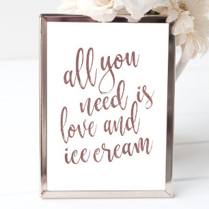 All you need is love and ice cream Rose Gold Sign