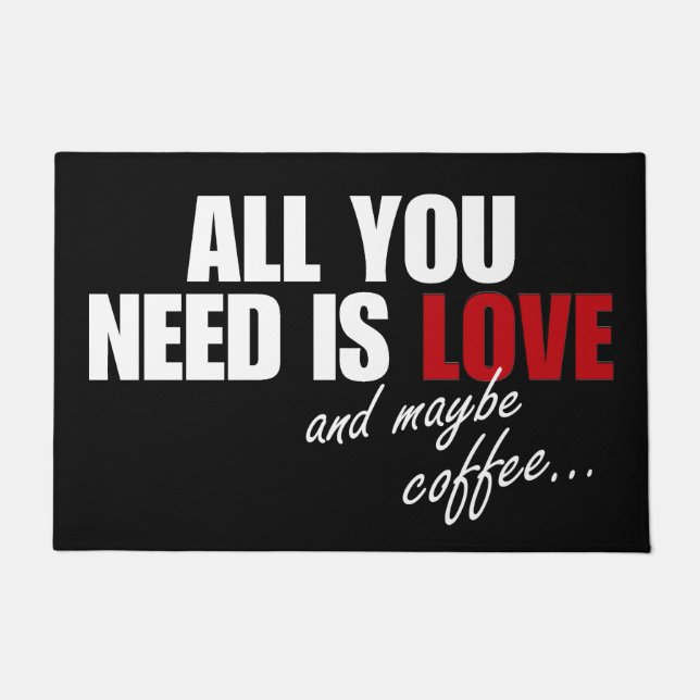 "All You Need Is Love and Maybe Coffee..."  Doorma Doormat (Front)