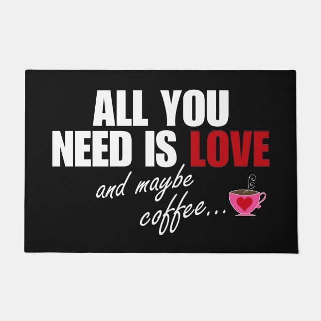 "All You Need Is Love and maybe coffee..." Doormat (Front)