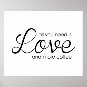 All You Need Is Love and More Coffee Poster