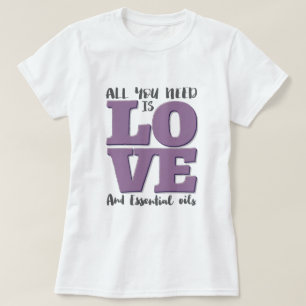 All you need is LOVE and OILS T-Shirt
