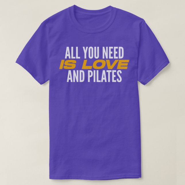All You Need Is Love And Pilates Pilates Lover Pil T-Shirt (Design Front)