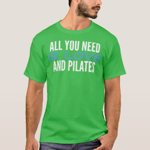 All You Need Is Love And Pilates Pilates Lover Pil T-Shirt
