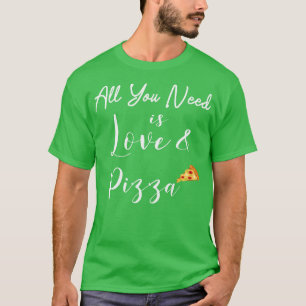 All You Need is Love And Pizza Cute Valentines Day T-Shirt