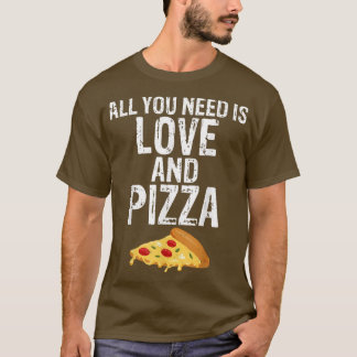 All You Need Is Love And Pizza Fast Food Quote  T-Shirt