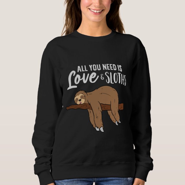 All You Need Is Love And Sloths Sweatshirt (Front)