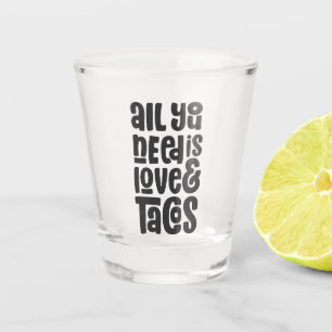 All You Need Is Love and Tacos Shot Glass