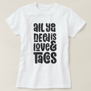 All You Need Is Love and Tacos T-Shirt