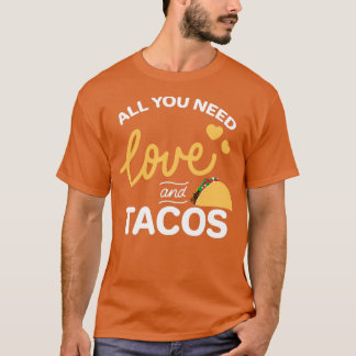 All You Need Is Love And Tacos T-Shirt