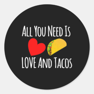 All You Need Is Love And Tacos -valentines Day  Classic Round Sticker