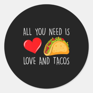 All You Need Is Love And Tacos Valentines Day Ta Classic Round Sticker
