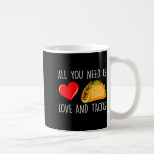 All You Need Is Love And Tacos Valentines Day Ta Coffee Mug