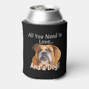 All You Need is Love & Bulldog Dog Cute Gift Idea Can Cooler