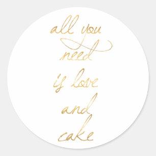 All You Need Is Love & Cake Classic Round Sticker