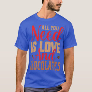 All you need is Love Chocolate National Chocolate T-Shirt