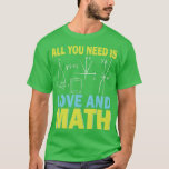 All You Need Is Love Math Teacher Mathematical Lov T-Shirt<br><div class="desc">All You Need Is Love Math Teacher Mathematical Love 9 .Check out our Math t shirts selection for the very best in unique or custom,  handmade pieces from our clothing shops.</div>
