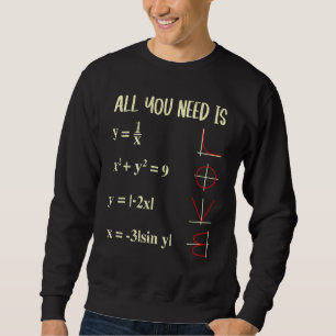 All You Need Is Love Maths Functions Graphing Math Sweatshirt
