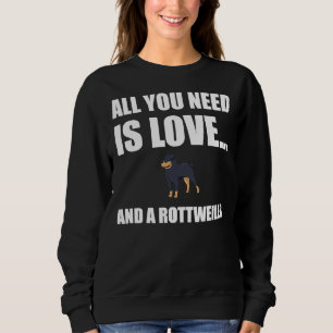 All You Need Is Love Rottweiler Dog Sweatshirt