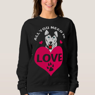 All You Need Is Love Siberian Husky Dog Sweatshirt