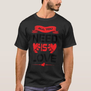 all you need is love T-Shirt