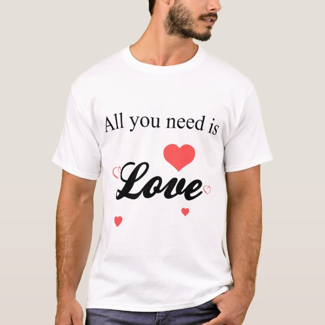 All You Need is Love T-Shirt (Front)