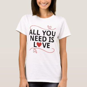 All you need is love T-Shirt