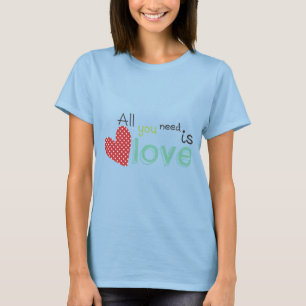 All you need is Love T-Shirt