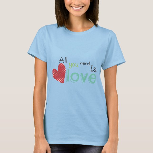 All you need is Love T-Shirt (Front)