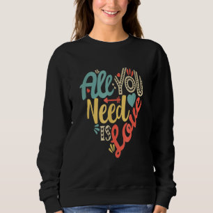 All You Need Is Love Valentines Day  Women Girls H Sweatshirt