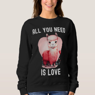 All you need is love with heart Llama Valentine's  Sweatshirt