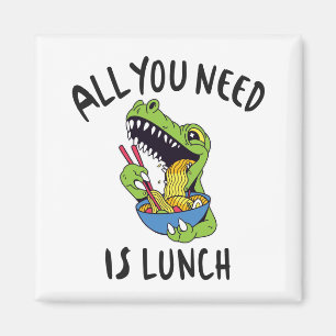 All you need is lunch magnet
