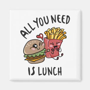 All you need is lunch magnet