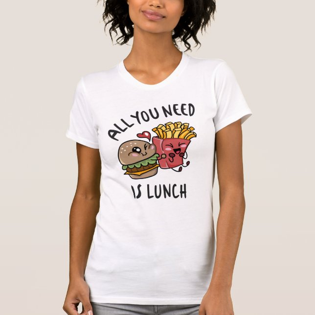 All you need is lunch T-Shirt (Front)