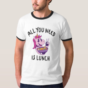 All you need is lunch T-Shirt