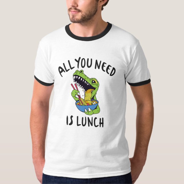 All you need is lunch T-Shirt (Front)