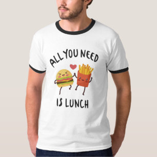 All you need is lunch T-Shirt