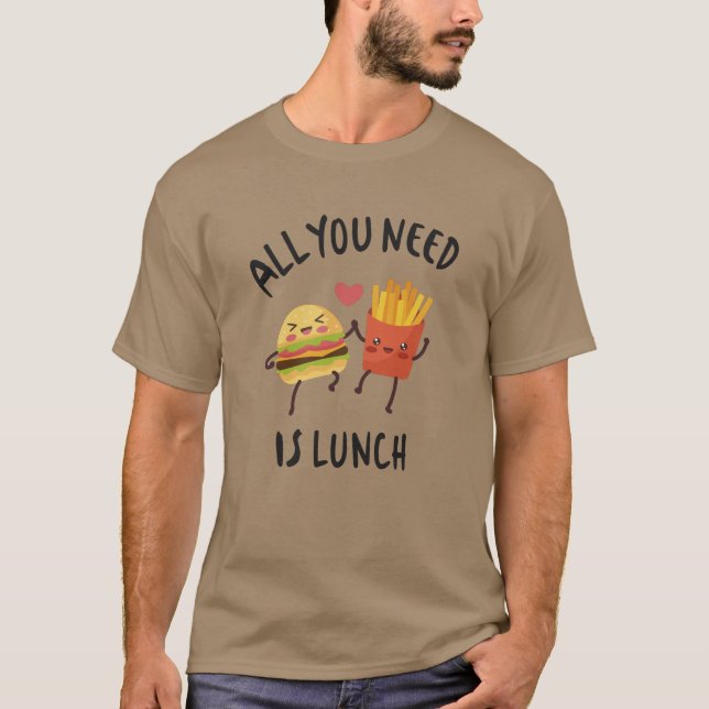 All you need is lunch T-Shirt (Front)