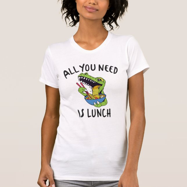 All you need is lunch T-Shirt (Front)