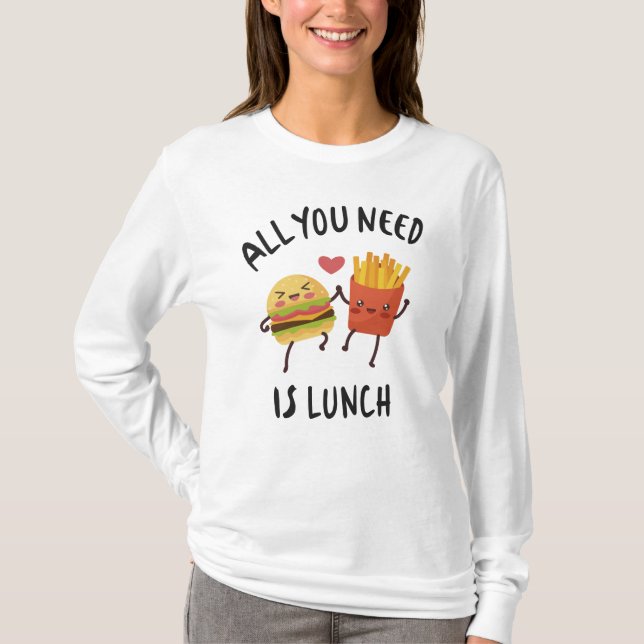 All you need is lunch T-Shirt (Front)