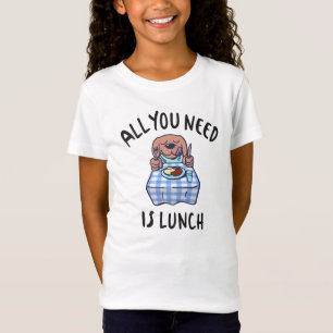 All you need is lunch T-Shirt
