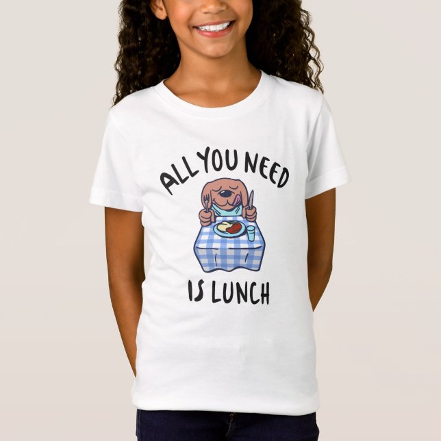 All you need is lunch T-Shirt (Front)