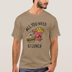 All you need is lunch T-Shirt