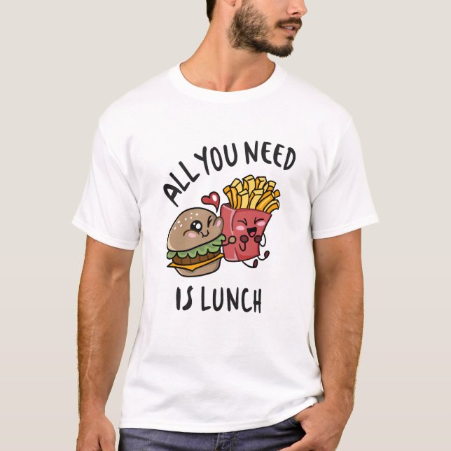 All you need is lunch T-Shirt (Front)