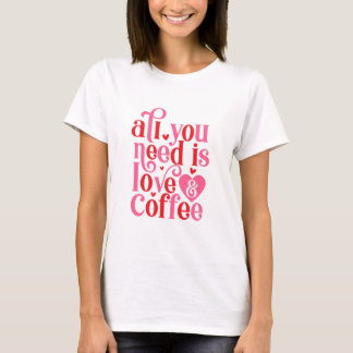 All you Need is Luv and Coffee Womens T-Shirt